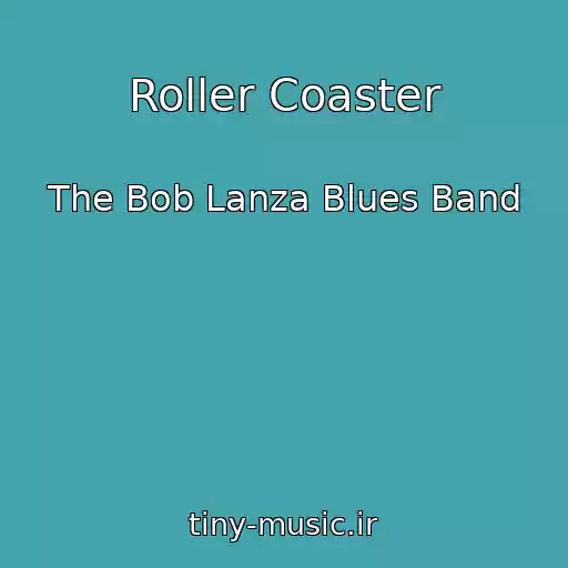 کاور آهنگ Roller Coaster از The Bob Lanza Blues Band