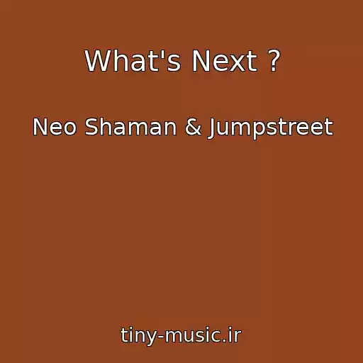 کاور آهنگ What's Next ? از Neo Shaman & Jumpstreet
