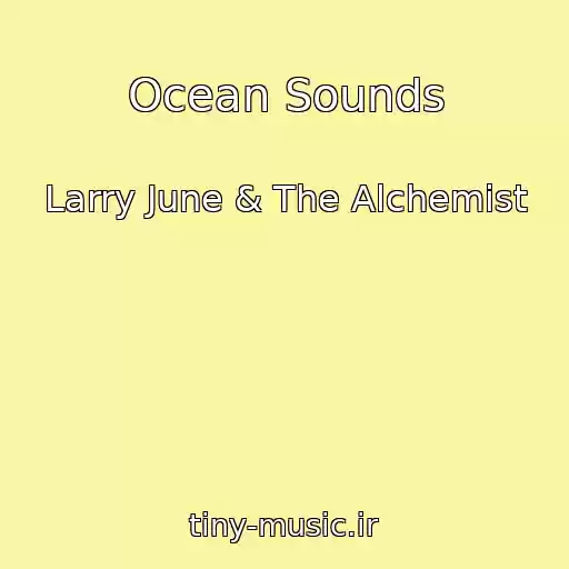کاور آهنگ Ocean Sounds از Larry June & The Alchemist
