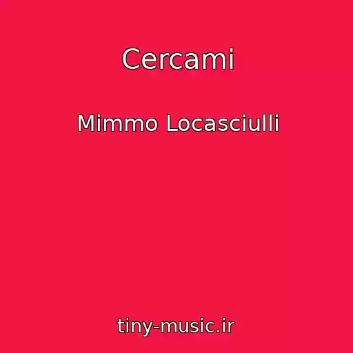 کاور آهنگ Cercami از Mimmo Locasciulli