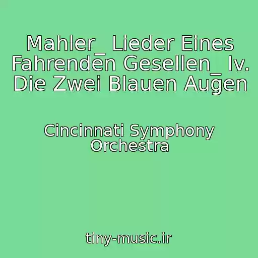 کاور آهنگ Mahler_ Lieder Eines Fahrenden Gesellen_ Iv. Die Zwei Blauen Augen از Cincinnati Symphony Orchestra