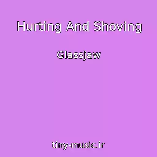 کاور آهنگ Hurting And Shoving از Glassjaw