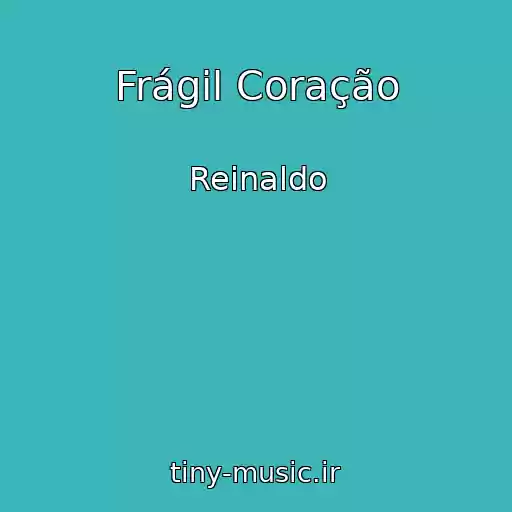 کاور آهنگ Frágil Coração از Reinaldo