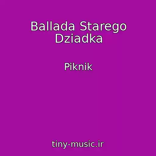 کاور آهنگ Ballada Starego Dziadka از Piknik