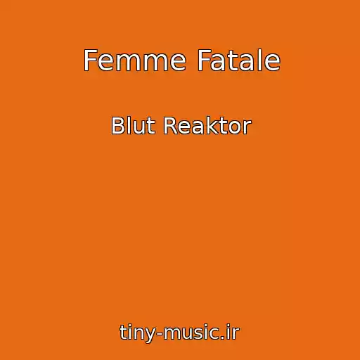کاور آهنگ Femme Fatale از Blut Reaktor