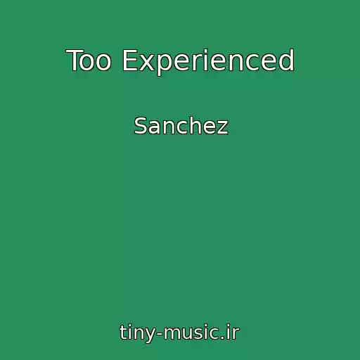 کاور آهنگ Too Experienced از Sanchez