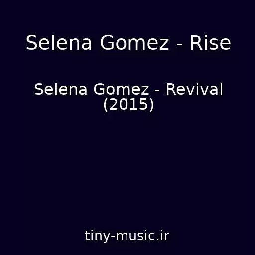 کاور آهنگ Selena Gomez - Rise از Selena Gomez - Revival (2015)