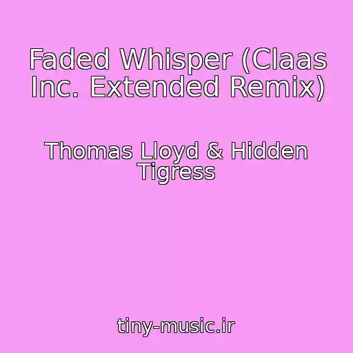 کاور آهنگ Faded Whisper (Claas Inc. Extended Remix) از Thomas Lloyd & Hidden Tigress