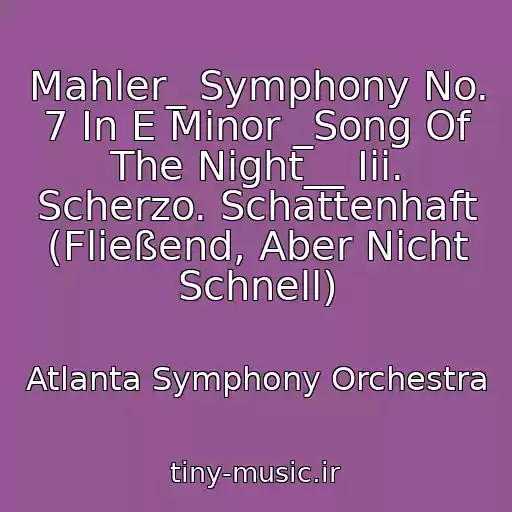 کاور آهنگ Mahler_ Symphony No. 7 In E Minor _Song Of The Night__ Iii. Scherzo. Schattenhaft (Fließend, Aber Nicht Schnell) از Atlanta Symphony Orchestra