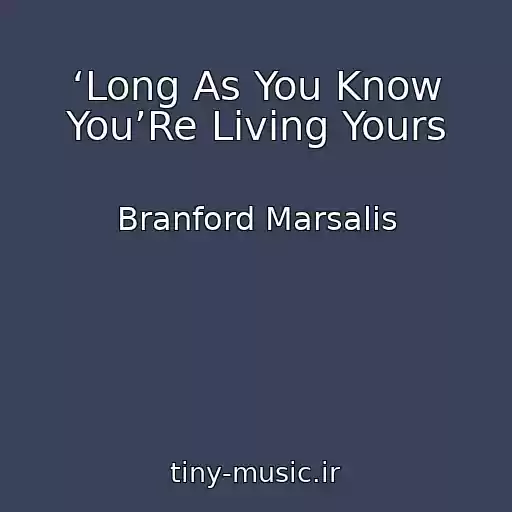 کاور آهنگ ‘Long As You Know You’Re Living Yours از Branford Marsalis