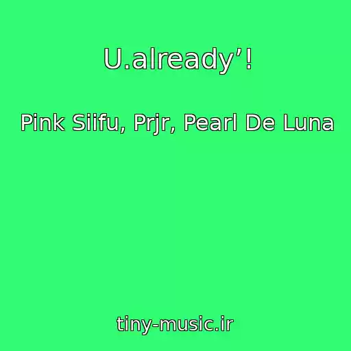 کاور آهنگ U.already’! از Pink Siifu, Prjr, Pearl De Luna