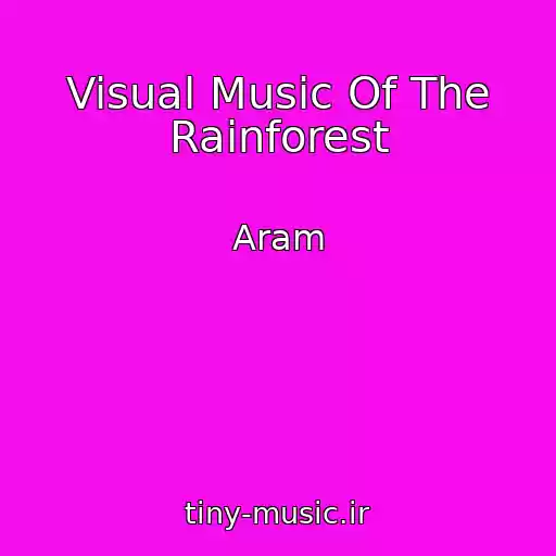 کاور آهنگ Visual Music Of The Rainforest از Aram