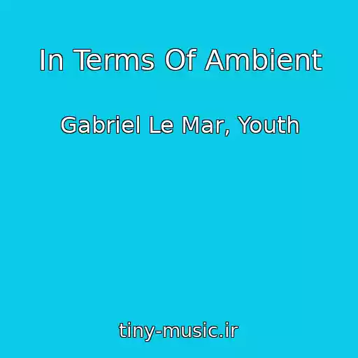 کاور آهنگ In Terms Of Ambient از Gabriel Le Mar, Youth