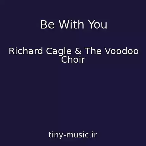 کاور آهنگ Be With You از Richard Cagle & The Voodoo Choir