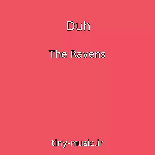 کاور آهنگ Duh از The Ravens