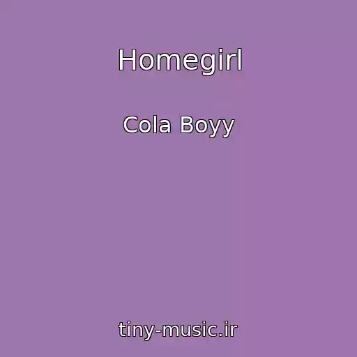 کاور آهنگ Homegirl از Cola Boyy