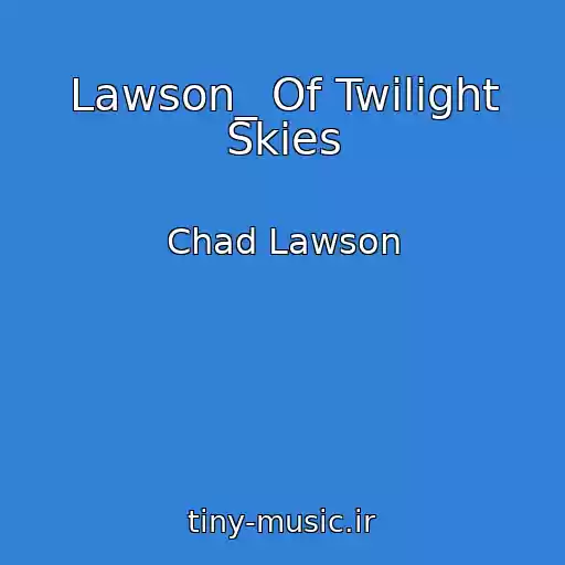 کاور آهنگ Lawson_ Of Twilight Skies از Chad Lawson