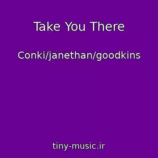 کاور آهنگ Take You There از Conki/janethan/goodkins