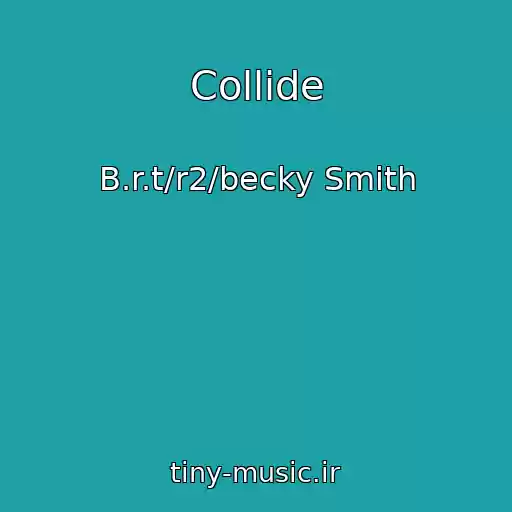 کاور آهنگ Collide از B.r.t/r2/becky Smith