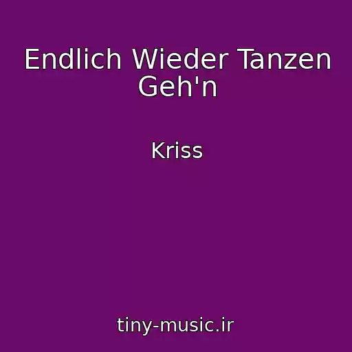 کاور آهنگ Endlich Wieder Tanzen Geh'n از Kriss