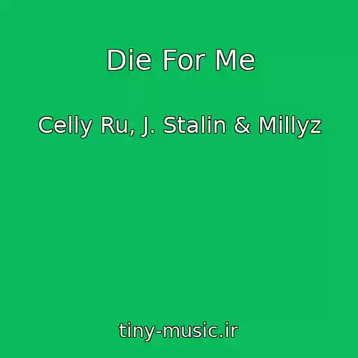 کاور آهنگ Die For Me از Celly Ru, J. Stalin & Millyz