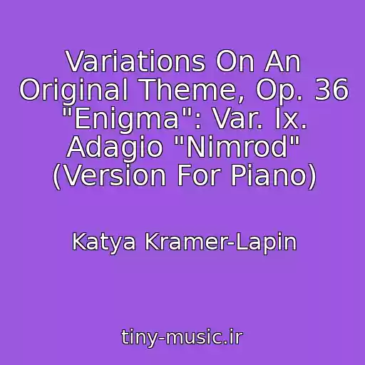 کاور آهنگ Variations On An Original Theme, Op. 36 "Enigma": Var. Ix. Adagio "Nimrod" (Version For Piano) از Katya Kramer-Lapin