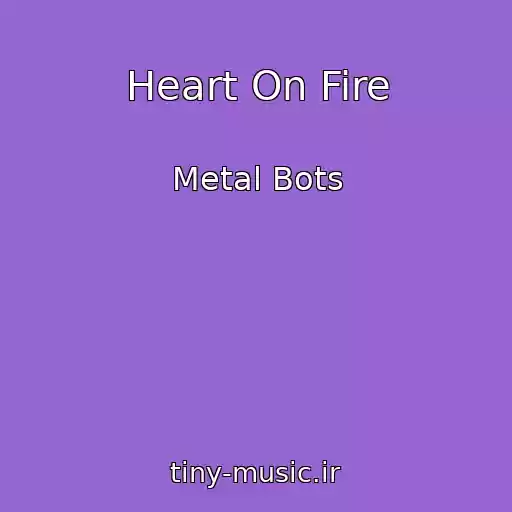 کاور آهنگ Heart On Fire از Metal Bots