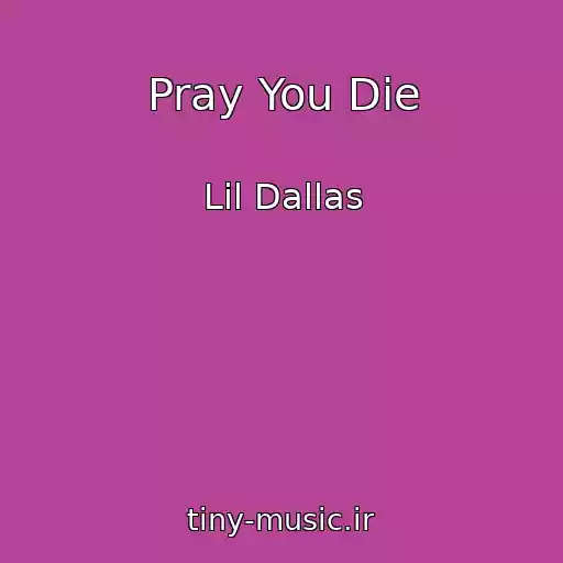کاور آهنگ Pray You Die از Lil Dallas