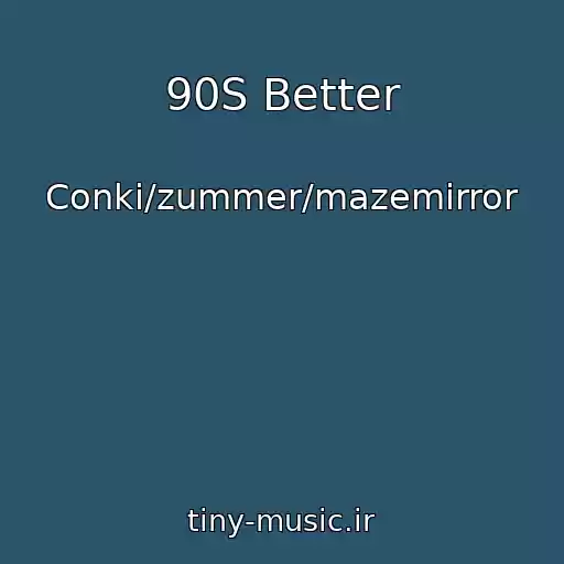 کاور آهنگ 90S Better از Conki/zummer/mazemirror
