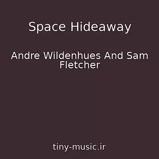 کاور آهنگ Space Hideaway از Andre Wildenhues And Sam Fletcher