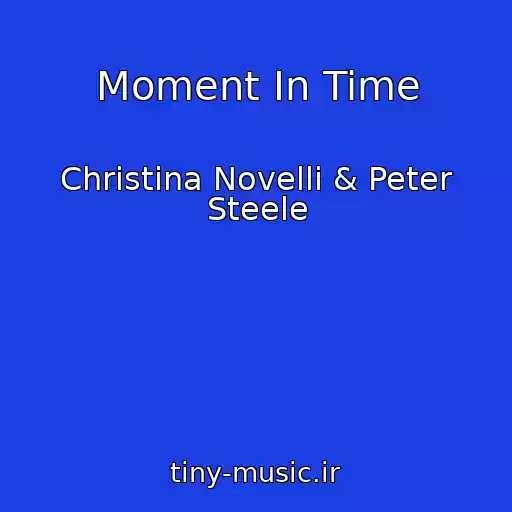 کاور آهنگ Moment In Time از Christina Novelli & Peter Steele