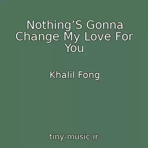 کاور آهنگ Nothing’S Gonna Change My Love For You از Khalil Fong