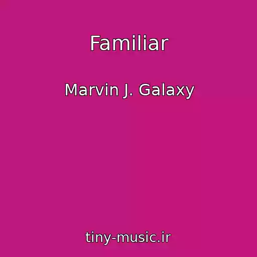 کاور آهنگ Familiar از Marvin J. Galaxy