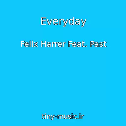 کاور آهنگ Everyday از Felix Harrer Feat. Past