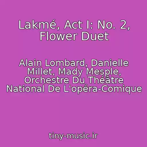 کاور آهنگ Lakmé, Act I: No. 2, Flower Duet از Alain Lombard, Danielle Millet, Mady Mesple, Orchestre Du Théâtre National De L'opéra-Comique