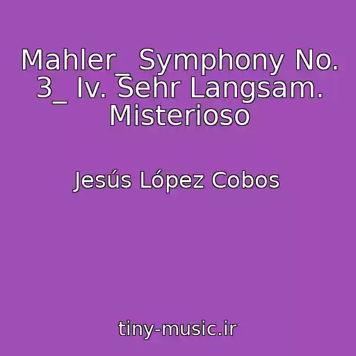 کاور آهنگ Mahler_ Symphony No. 3_ Iv. Sehr Langsam. Misterioso از Jesús López Cobos