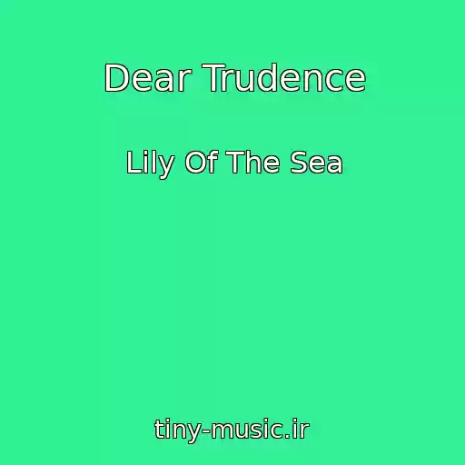 کاور آهنگ Dear Trudence از Lily Of The Sea