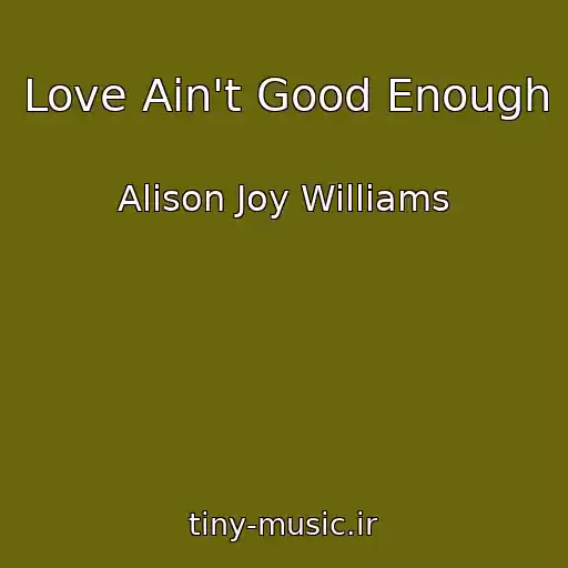 کاور آهنگ Love Ain't Good Enough از Alison Joy Williams