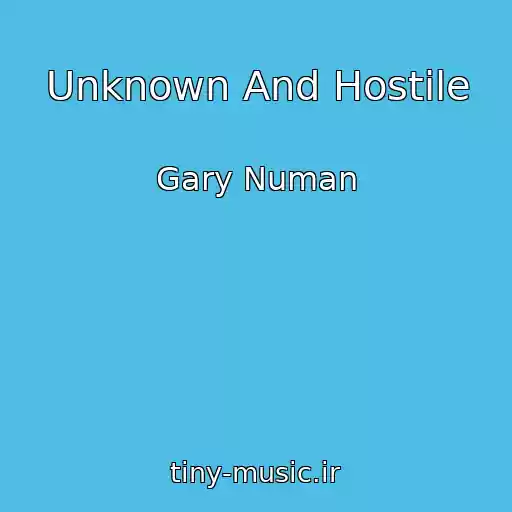 کاور آهنگ Unknown And Hostile از Gary Numan