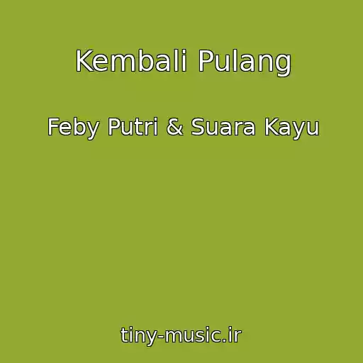 کاور آهنگ Kembali Pulang از Feby Putri & Suara Kayu