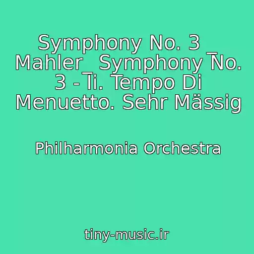 کاور آهنگ Symphony No. 3 _ Mahler_ Symphony No. 3 - Ii. Tempo Di Menuetto. Sehr Mässig از Philharmonia Orchestra