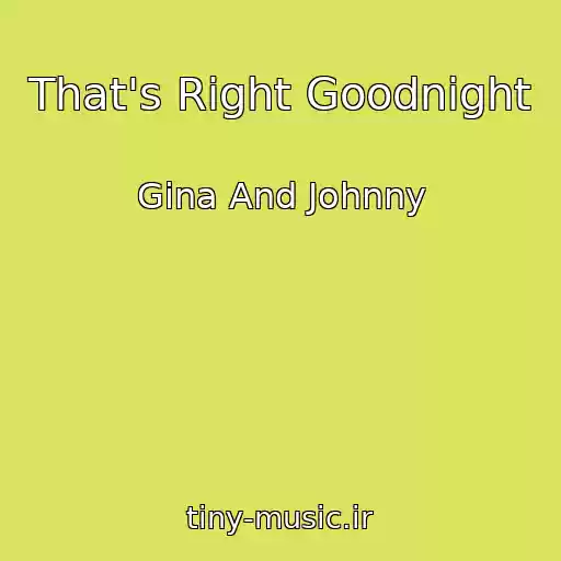 کاور آهنگ That's Right Goodnight از Gina And Johnny