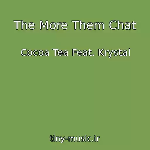 کاور آهنگ The More Them Chat از Cocoa Tea Feat. Krystal