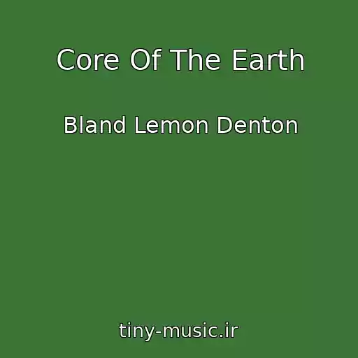 کاور آهنگ Core Of The Earth از Bland Lemon Denton