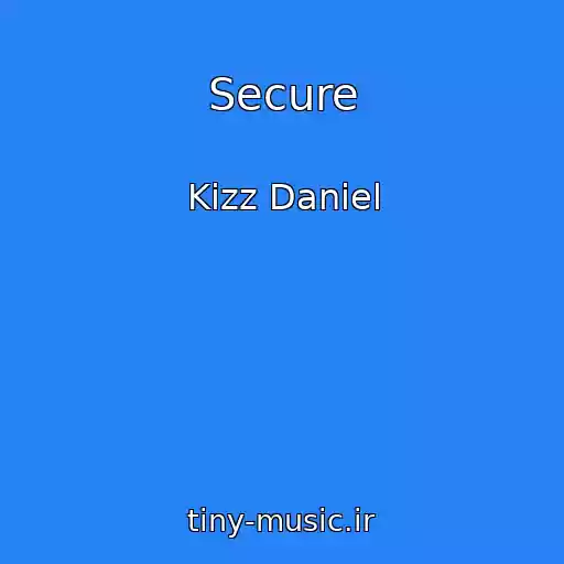 کاور آهنگ Secure از Kizz Daniel