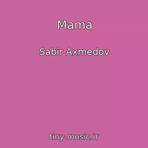 کاور آهنگ Mama از Sabir Axmedov