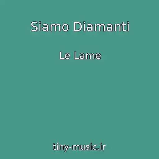 کاور آهنگ Siamo Diamanti از Le Lame