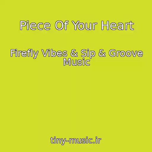 کاور آهنگ Piece Of Your Heart از Firefly Vibes & Sip & Groove Music