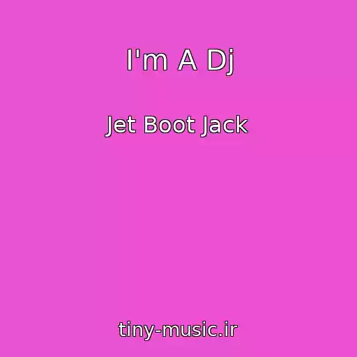 کاور آهنگ I'm A Dj از Jet Boot Jack