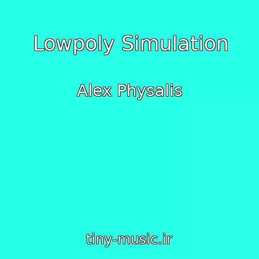 کاور آهنگ Lowpoly Simulation از Alex Physalis